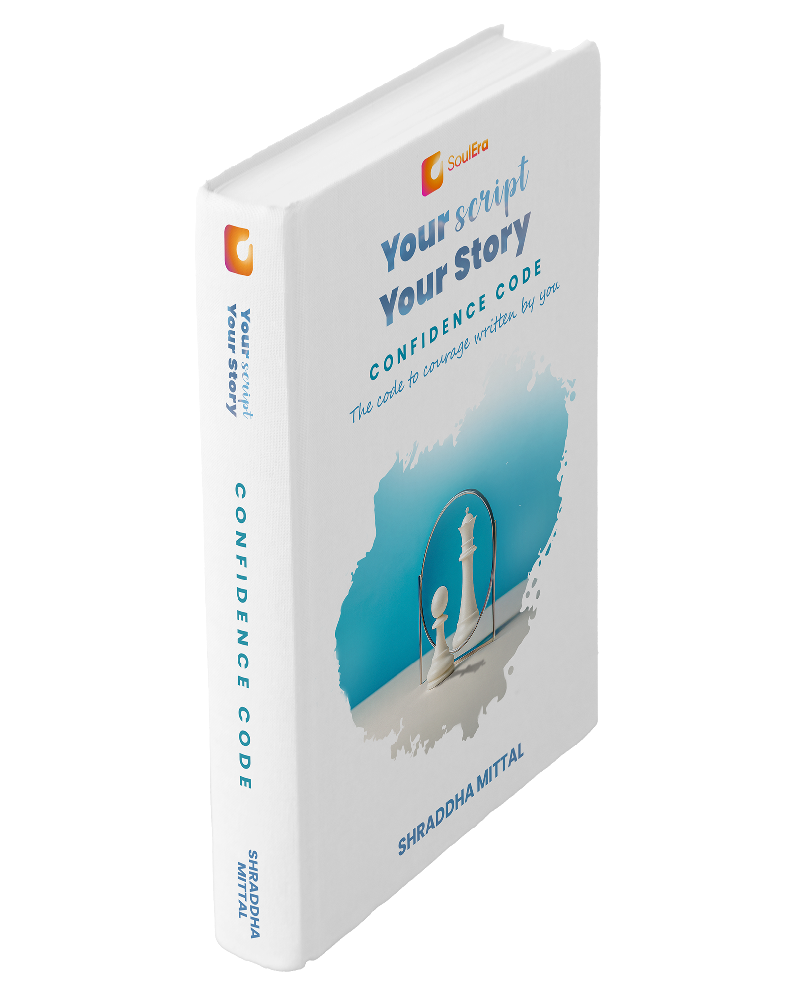 Your Script, Your Story: Confidence Code | A Practical Guide To Build Courage & Self-Esteem | A Self-Help Companion For Confidence, Clarity & Real Change