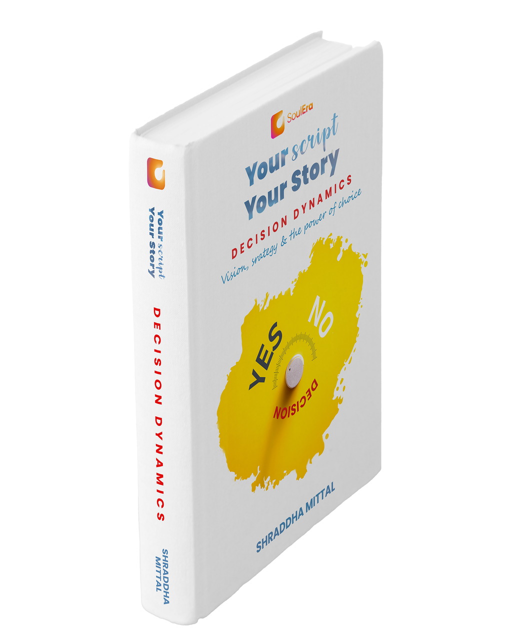 Your Script, Your Story: Decision Dynamics | A Manual To Make Smarter Choices & Win Bigger | A Self-Help Companion For Risk Takers