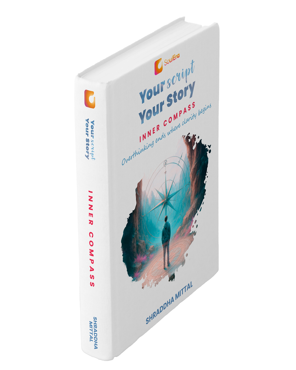 Your Script, Your Story: Inner Compass | From Awareness To Resilience To Personal Transformation | A Self-Help Companion For Emotional Mastery