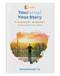Your Script, Your Story: Visionary Mindset | Turn Ideas Into Strategies And Real World Success | A Self-Help Companion For Leaders, Innovators & Change Makers